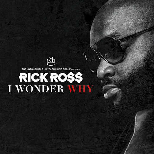 rick ross i-wonder-why