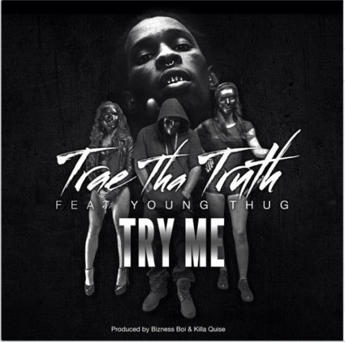 Trae Tha Truth – Try Me