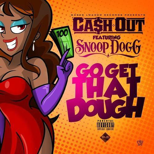 Ca$h Out – Go Get That Dough