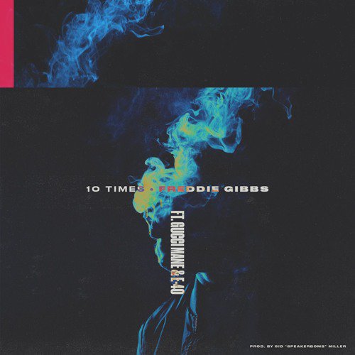 freddie gibbs 10 times