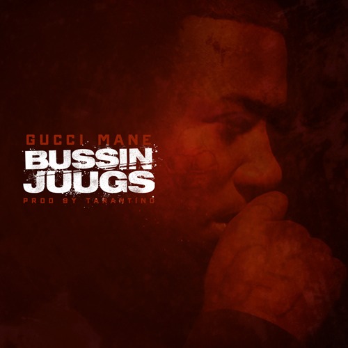 Gucci Mane – Bussin Juugs