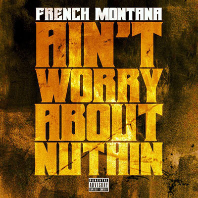 french montana aint worried bout nothin
