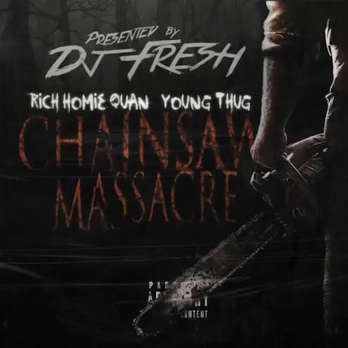 Rich Homie Quan & Young Thug – Chainsaw Massacre