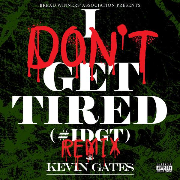 Kevin Gates - I Don't Get Tired Remix