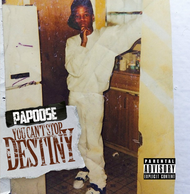 Papoose – You Can’t Stop Destiny