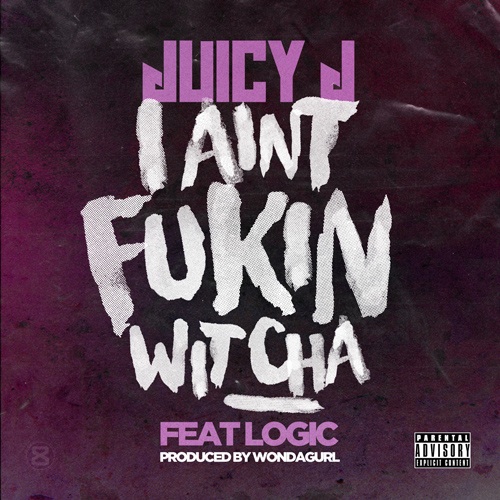 Juicy J – Ain’t Fckin Wit Cha