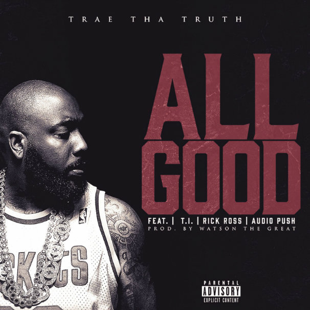 Trae Tha Truth – All Good