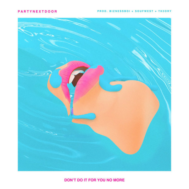 PARTYNEXTDOOR – Don’t Do It For You No More